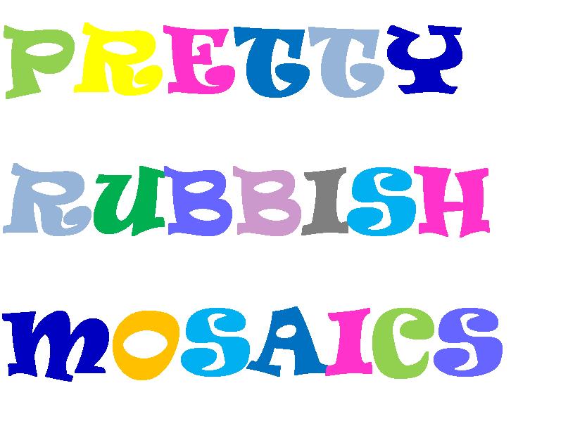 PRETTY RUBBISH MOSAICS